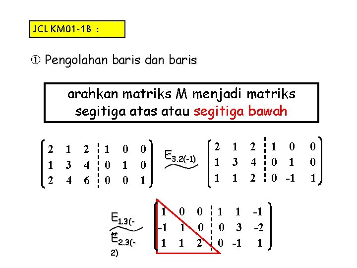 JCL KM 01 -1 B : Pengolahan baris dan baris arahkan matriks M menjadi