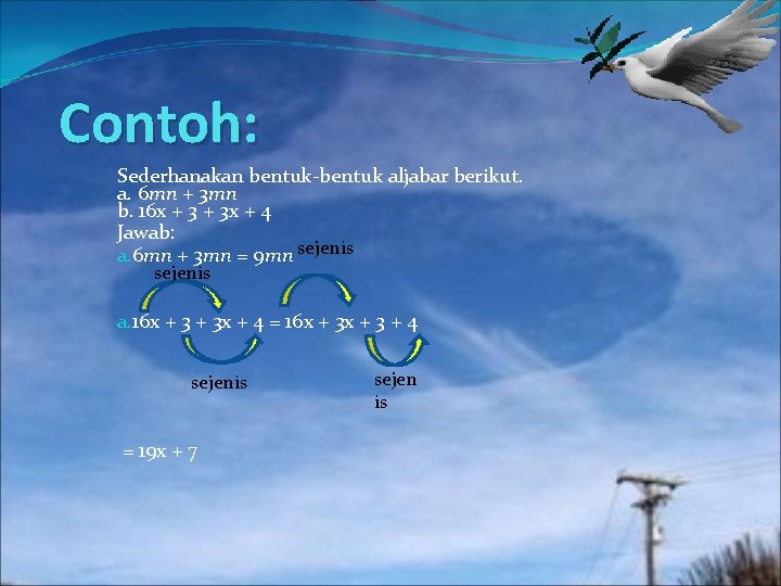 Contoh: Sederhanakan bentuk-bentuk aljabar berikut. a. 6 mn + 3 mn b. 16 x