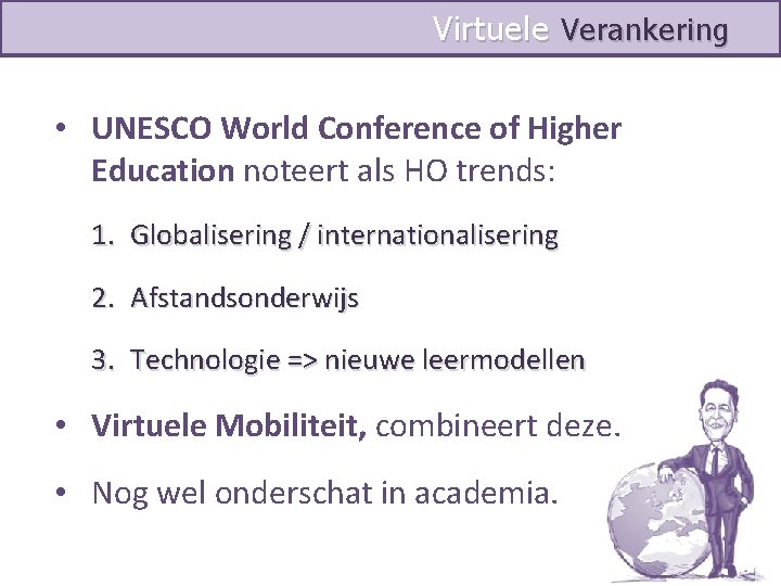 Virtuele Verankering • UNESCO World Conference of Higher Education noteert als HO trends: 1.