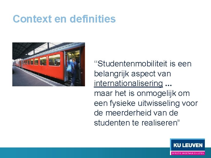 Context en definities ‘‘Studentenmobiliteit is een belangrijk aspect van internationalisering. . . maar het