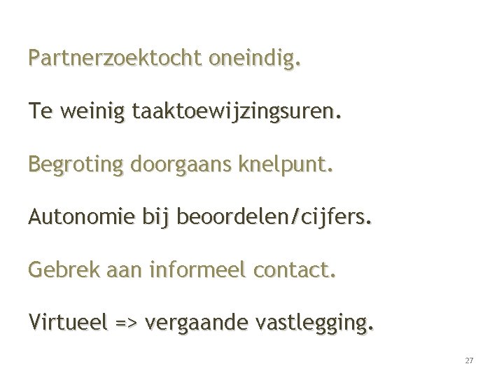 Partnerzoektocht oneindig. Te weinig taaktoewijzingsuren. Begroting doorgaans knelpunt. Autonomie bij beoordelen/cijfers. Gebrek aan informeel