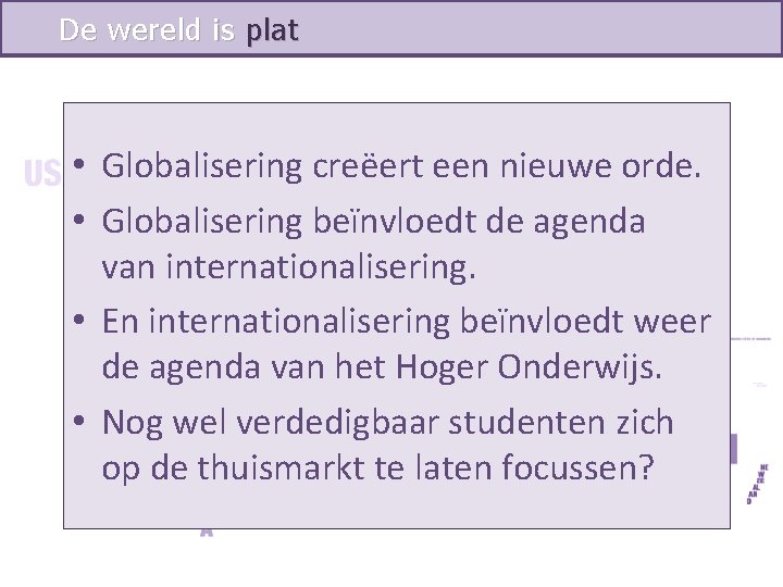 De wereld is plat • Globalisering creëert een nieuwe orde. • Globalisering beïnvloedt de