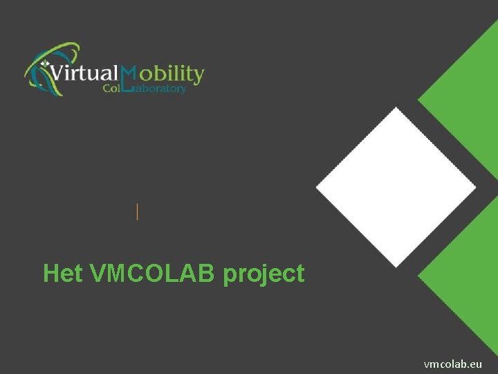 Het VMCOLAB project Presenter Name Event Name vmcolab. eu 
