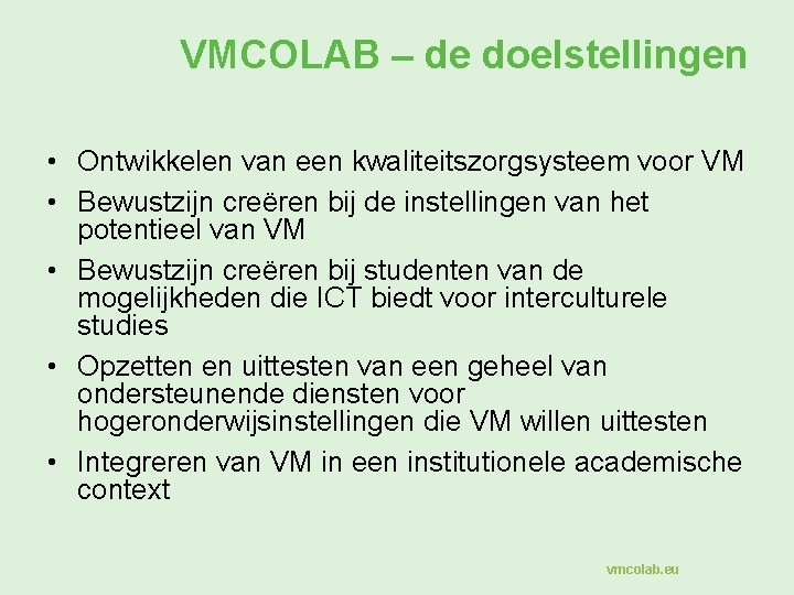 VMCOLAB – de doelstellingen • Ontwikkelen van een kwaliteitszorgsysteem voor VM • Bewustzijn creëren