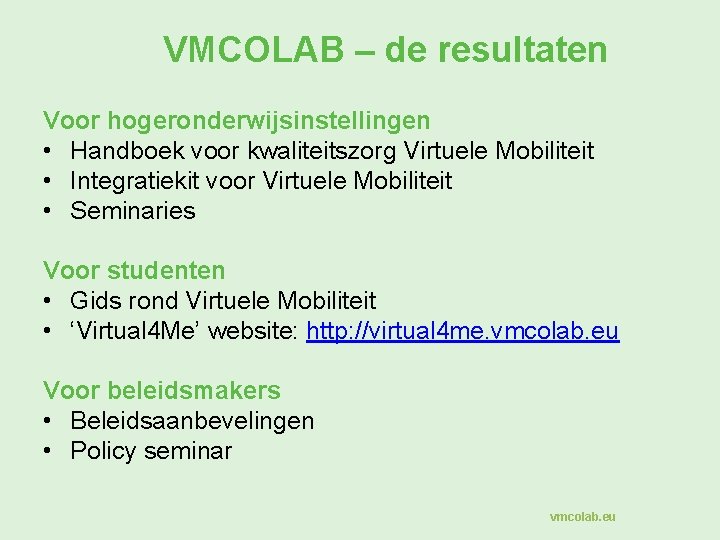 VMCOLAB – de resultaten Voor hogeronderwijsinstellingen • Handboek voor kwaliteitszorg Virtuele Mobiliteit • Integratiekit