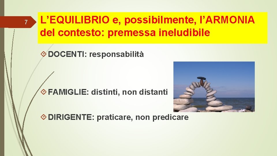 7 L’EQUILIBRIO e, possibilmente, l’ARMONIA del contesto: premessa ineludibile DOCENTI: responsabilità FAMIGLIE: distinti, non