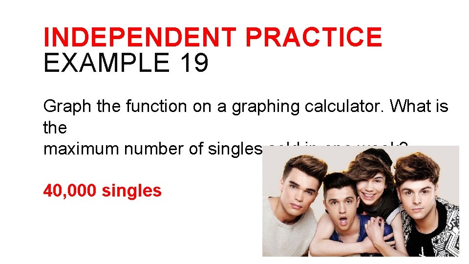 INDEPENDENT PRACTICE EXAMPLE 19 Graph the function on a graphing calculator. What is the
