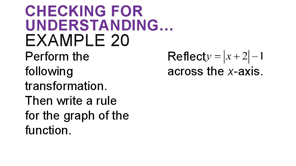 CHECKING FOR UNDERSTANDING… EXAMPLE 20 Perform the following transformation. Then write a rule for