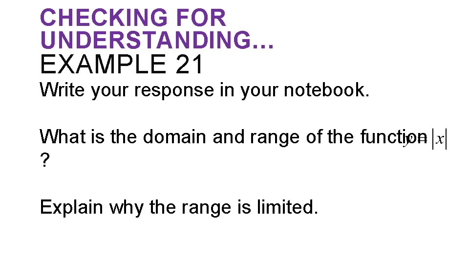 CHECKING FOR UNDERSTANDING… EXAMPLE 21 Write your response in your notebook. What is the