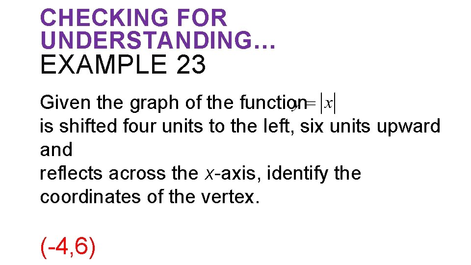 CHECKING FOR UNDERSTANDING… EXAMPLE 23 Given the graph of the function is shifted four