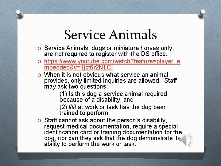 Service Animals O Service Animals, dogs or miniature horses only, are not required to