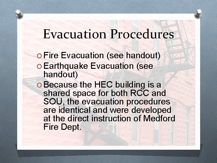 Evacuation Procedures O Fire Evacuation (see handout) O Earthquake Evacuation (see handout) O Because