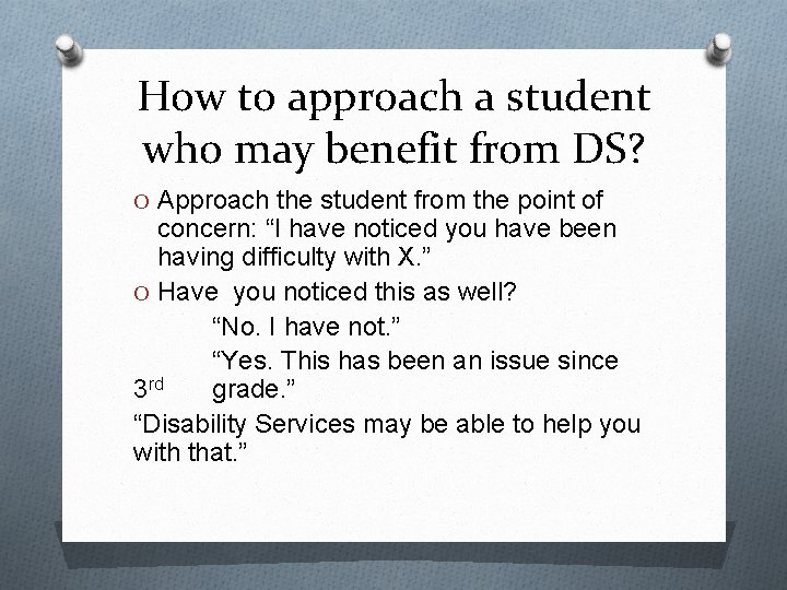 How to approach a student who may benefit from DS? O Approach the student