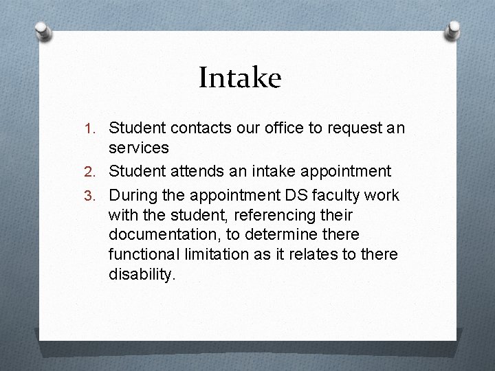 Intake 1. Student contacts our office to request an services 2. Student attends an