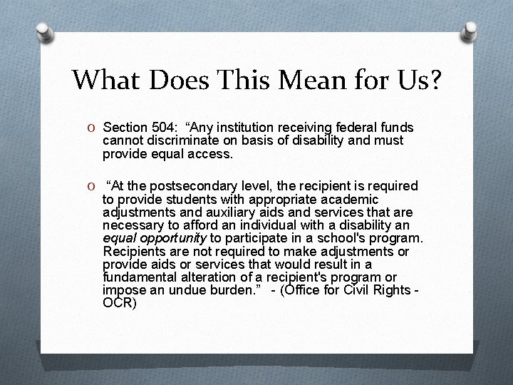 What Does This Mean for Us? O Section 504: “Any institution receiving federal funds