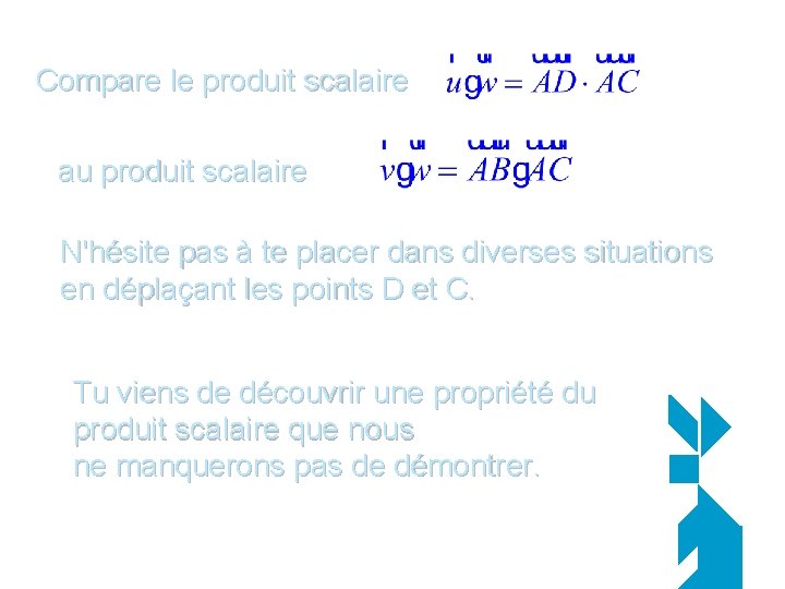 Compare le produit scalaire au produit scalaire N'hésite pas à te placer dans diverses