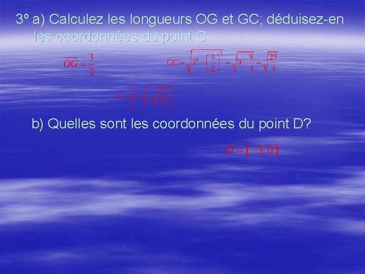 3º a) Calculez les longueurs OG et GC; déduisez-en les coordonnées du point C.