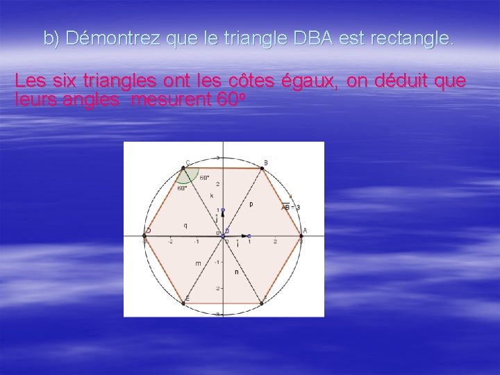 b) Démontrez que le triangle DBA est rectangle. Les six triangles ont les côtes
