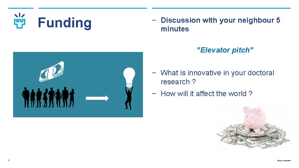 Funding ‒ Discussion with your neighbour 5 minutes ”Elevator pitch” ‒ What is innovative
