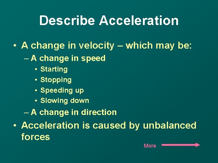 Describe Acceleration • A change in velocity – which may be: – A change