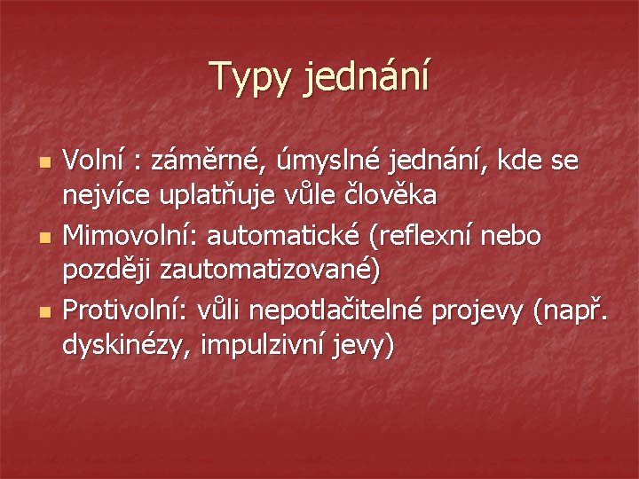 Typy jednání n n n Volní : záměrné, úmyslné jednání, kde se nejvíce uplatňuje