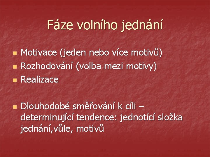 Fáze volního jednání n n Motivace (jeden nebo více motivů) Rozhodování (volba mezi motivy)
