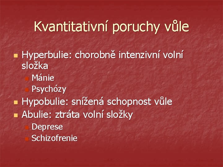 Kvantitativní poruchy vůle n Hyperbulie: chorobně intenzivní volní složka Mánie n Psychózy n n