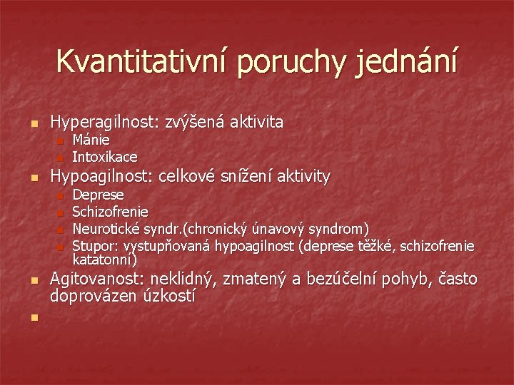 Kvantitativní poruchy jednání n Hyperagilnost: zvýšená aktivita n n n Hypoagilnost: celkové snížení aktivity