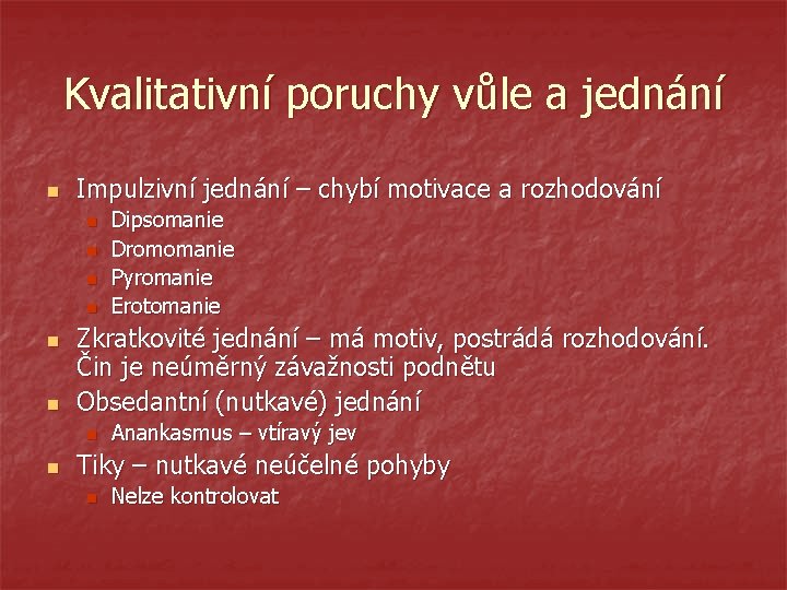 Kvalitativní poruchy vůle a jednání n Impulzivní jednání – chybí motivace a rozhodování n