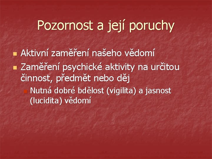 Pozornost a její poruchy n n Aktivní zaměření našeho vědomí Zaměření psychické aktivity na