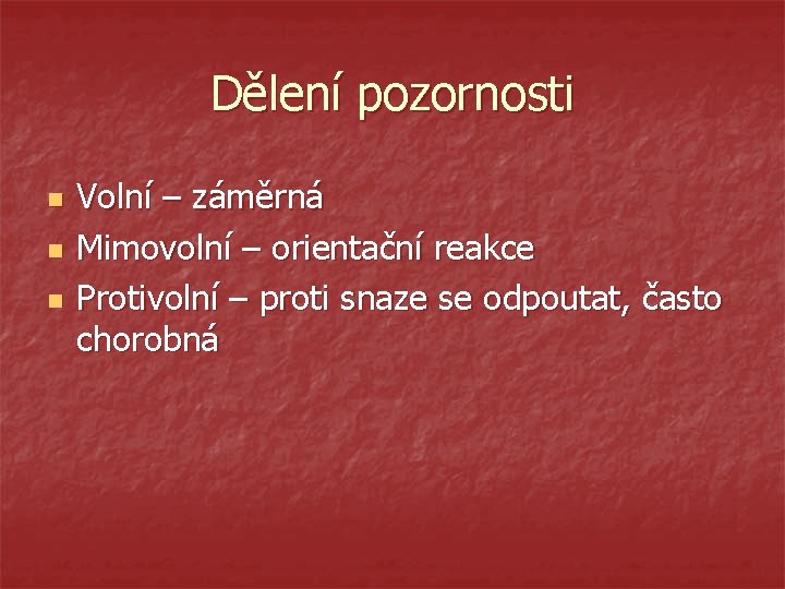 Dělení pozornosti n n n Volní – záměrná Mimovolní – orientační reakce Protivolní –