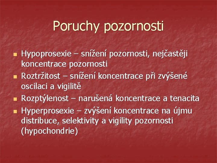 Poruchy pozornosti n n Hypoprosexie – snížení pozornosti, nejčastěji koncentrace pozornosti Roztržitost – snížení