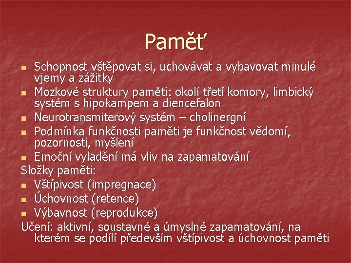 Paměť Schopnost vštěpovat si, uchovávat a vybavovat minulé vjemy a zážitky n Mozkové struktury