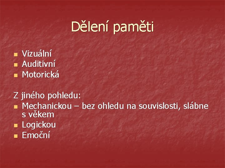 Dělení paměti n n n Vizuální Auditivní Motorická Z jiného pohledu: n Mechanickou –