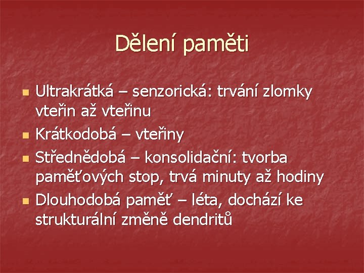 Dělení paměti n n Ultrakrátká – senzorická: trvání zlomky vteřin až vteřinu Krátkodobá –