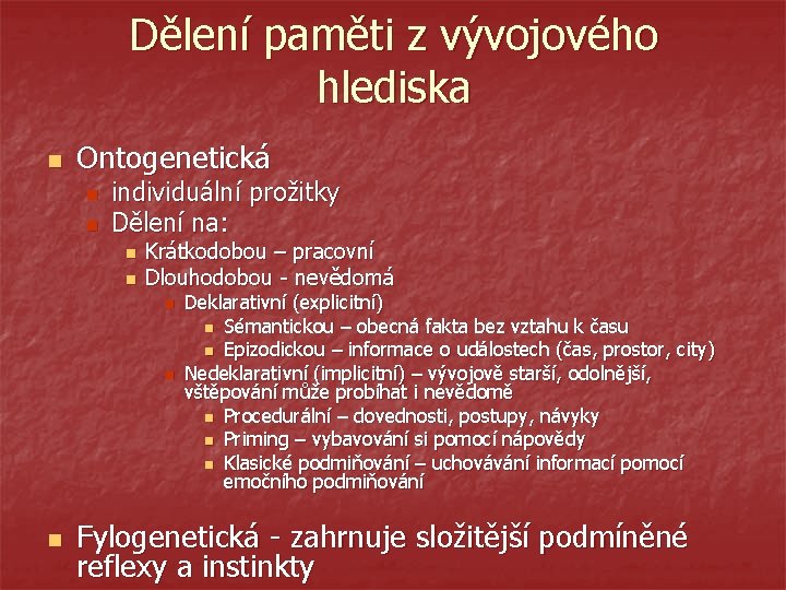 Dělení paměti z vývojového hlediska n Ontogenetická n n individuální prožitky Dělení na: n