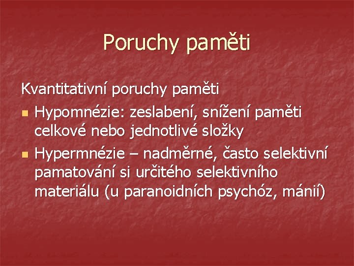Poruchy paměti Kvantitativní poruchy paměti n Hypomnézie: zeslabení, snížení paměti celkové nebo jednotlivé složky