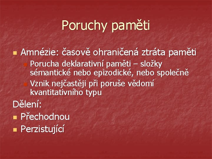 Poruchy paměti n Amnézie: časově ohraničená ztráta paměti Porucha deklarativní paměti – složky sémantické