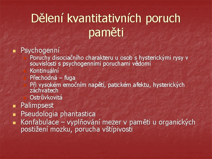 Dělení kvantitativních poruch paměti n Psychogenní n n n n Poruchy disociačního charakteru u