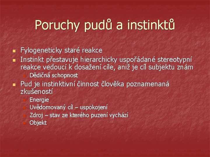 Poruchy pudů a instinktů n n Fylogeneticky staré reakce Instinkt přestavuje hierarchicky uspořádané stereotypní
