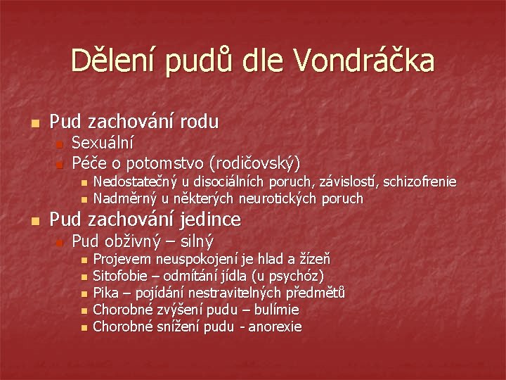 Dělení pudů dle Vondráčka n Pud zachování rodu n n Sexuální Péče o potomstvo