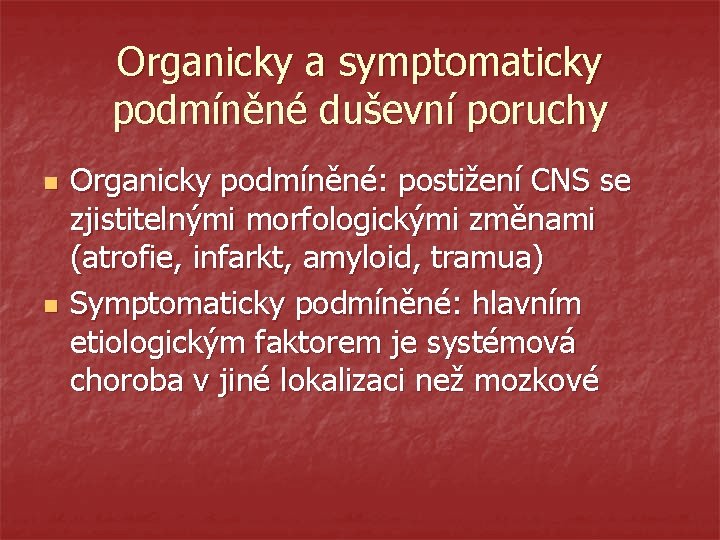 Organicky a symptomaticky podmíněné duševní poruchy n n Organicky podmíněné: postižení CNS se zjistitelnými