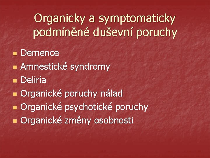 Organicky a symptomaticky podmíněné duševní poruchy n n n Demence Amnestické syndromy Deliria Organické