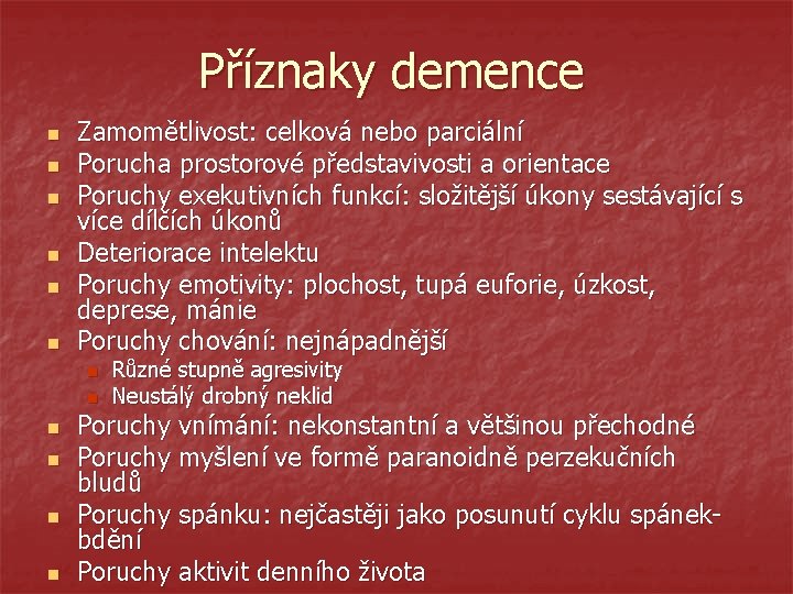 Příznaky demence n n n Zamomětlivost: celková nebo parciální Porucha prostorové představivosti a orientace