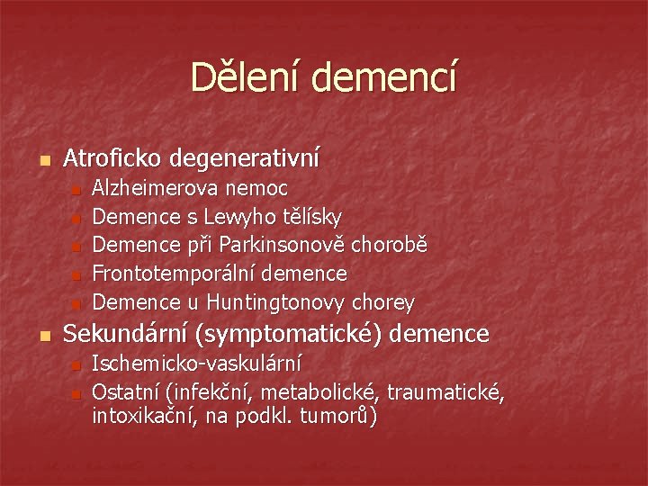 Dělení demencí n Atroficko degenerativní n n n Alzheimerova nemoc Demence s Lewyho tělísky