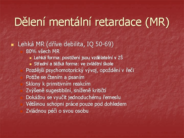 Dělení mentální retardace (MR) n Lehká MR (dříve debilita, IQ 50 -69) n 80%