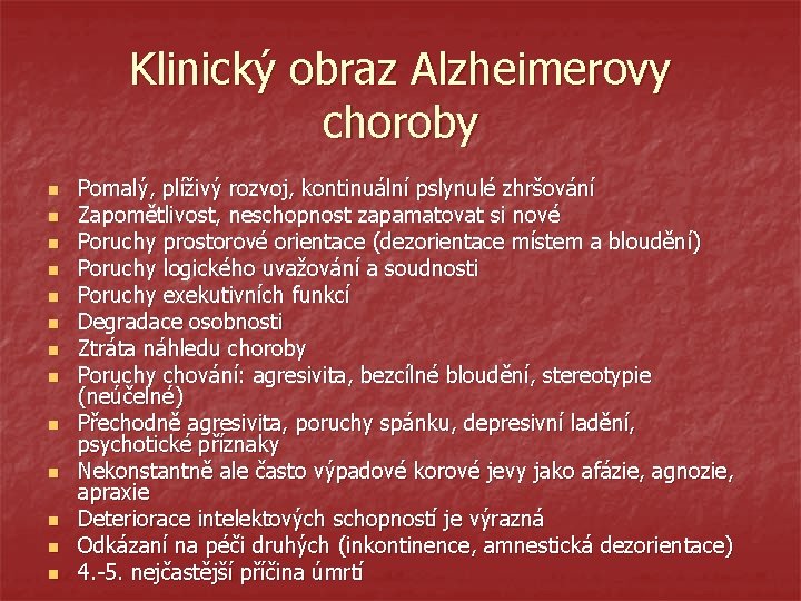 Klinický obraz Alzheimerovy choroby n n n n Pomalý, plíživý rozvoj, kontinuální pslynulé zhršování