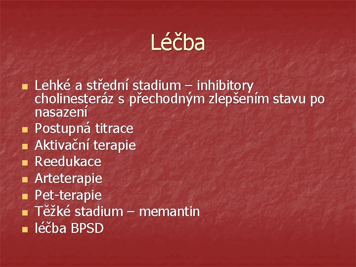 Léčba n n n n Lehké a střední stadium – inhibitory cholinesteráz s přechodným
