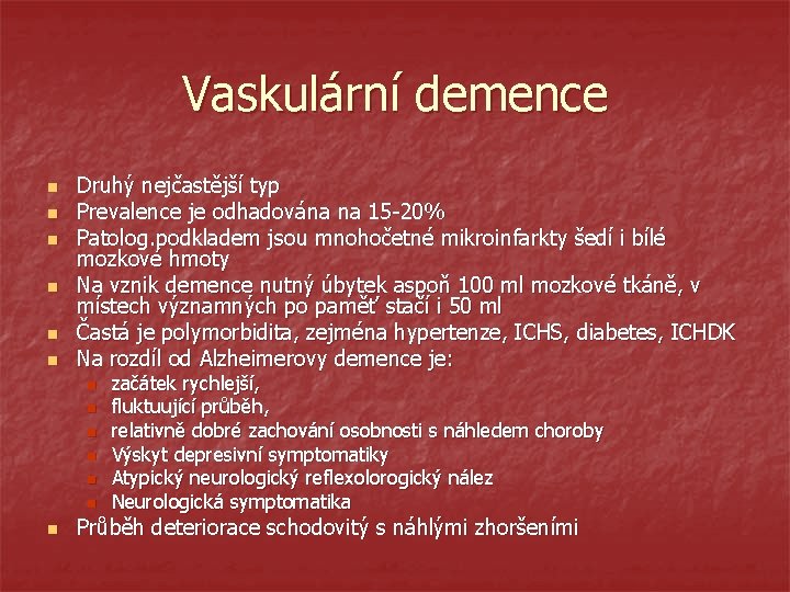 Vaskulární demence n n n Druhý nejčastější typ Prevalence je odhadována na 15 -20%