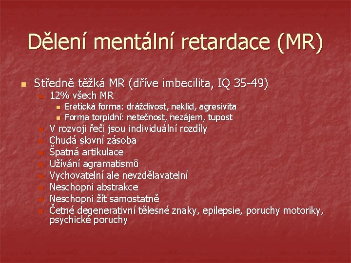 Dělení mentální retardace (MR) n Středně těžká MR (dříve imbecilita, IQ 35 -49) n
